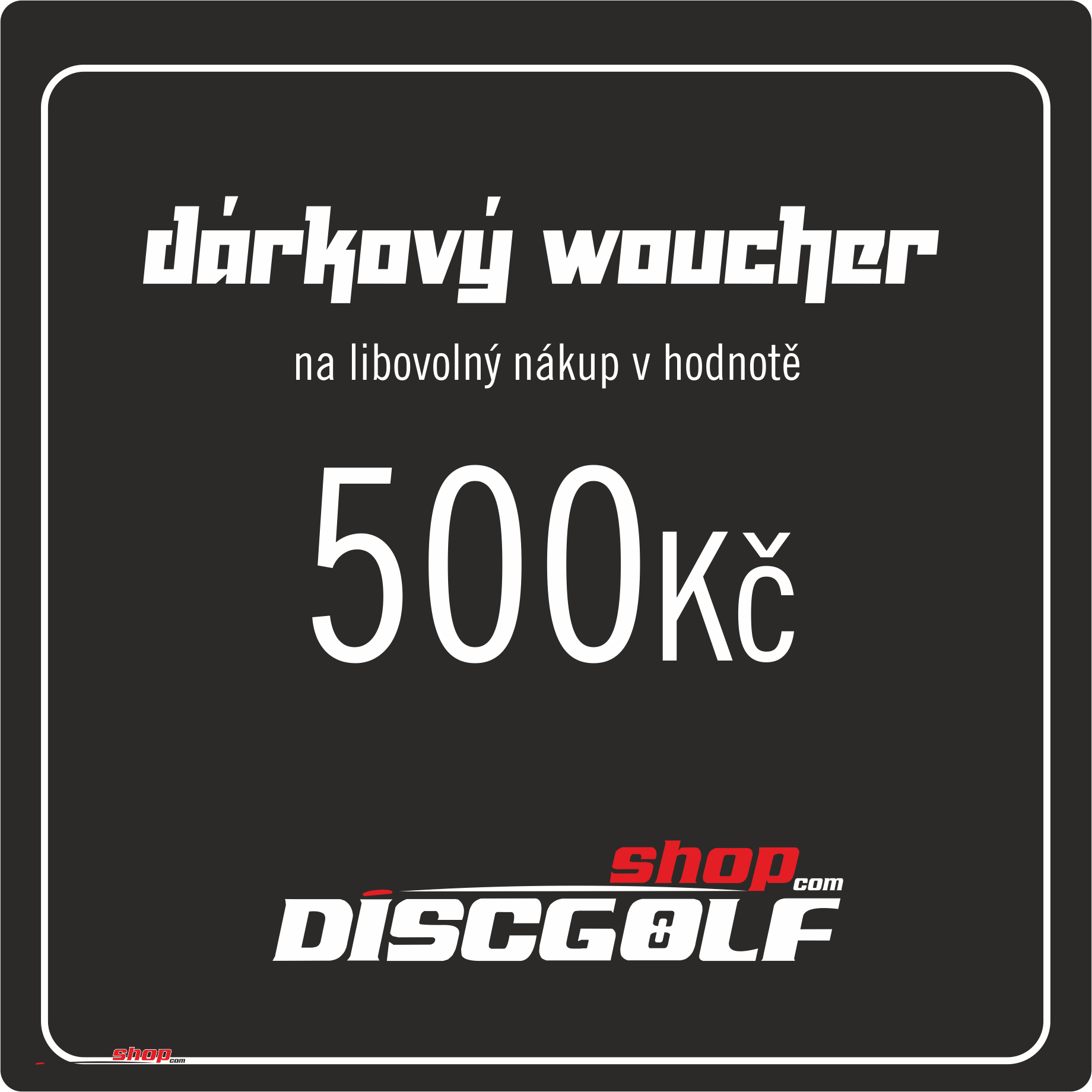 Dárkový woucher - kupon 500Kč (discgolf)
