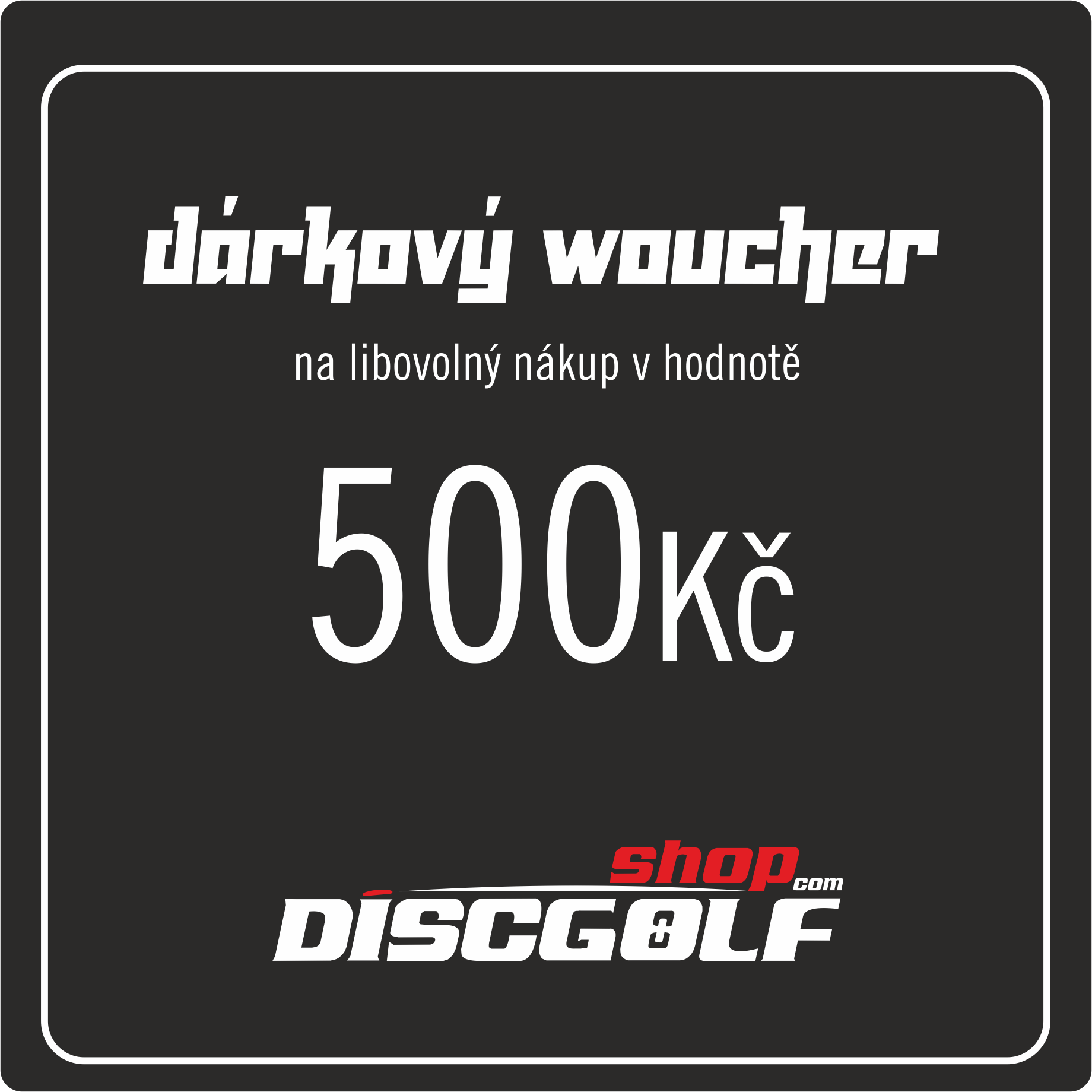 Dárkový woucher - kupon 500Kč (discgolf)